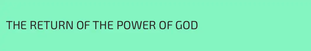 THE RETURN OF THE POWER OF GOD
